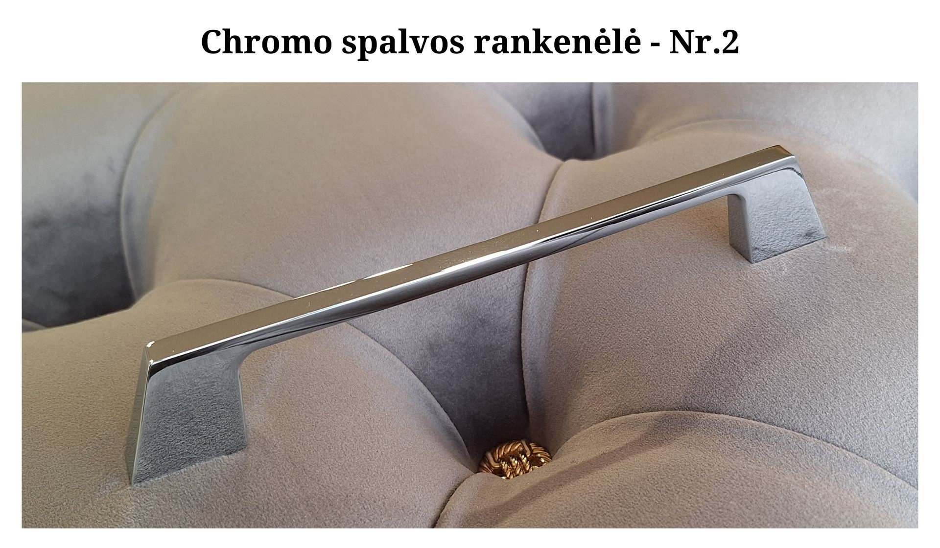 Chromo spalvos rankenėlė - Nr.2